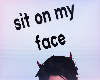 Sit On My Face | Sign