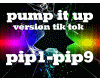 pump it up..tik tok