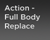 Action-Full Body replace