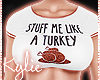 Stuff Me Like A Turkey