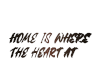 HOME IS.. QUOTE
