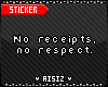 No receipts, no respect.
