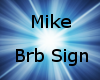 Mike BRB sign
