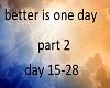 better is 1 day part 2