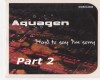 Aquagen Part 2 - Hard to