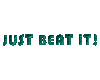 JUST BEAT IT!