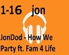 JonDod - How We Party...