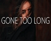 GONE TOO LONG  MIX