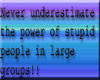 the power of stupid