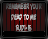 REMEMBER UR DEAD TO ME