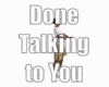 Done Talking To You