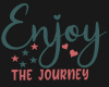 Enjoy the Journey Sign