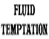 Fluid Temptation