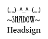 Shadow Headsign
