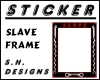 Slave Frame