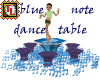 blue note dance table