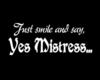 Yes Mistress