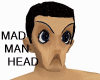 MAD MAN HEAD