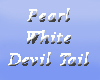 Pearl White Devil tail