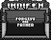 forgive me father~