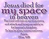 JESUS DIED FOR MY SPACE-