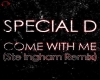 SPECIAL D.-Come With Me