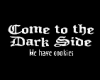 come to dark side