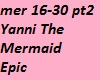 Yanni The Mermaid pt2