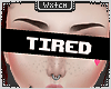 !⧋ Tired