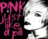 Just like a pill - P!NK