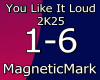 You Like It Loud - 2K25