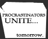 Procrastinators unite