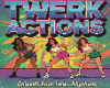 Twerk actions