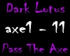 Pass The Axe Dark Lotus