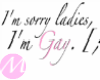 Sorry Ladies, I'm gay [;