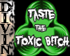 Taste the Toxic B!tch