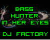Bass Hunter In her Eyes