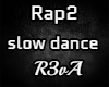 [R] Rap2 slow dance RR!