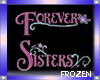 FROZEN-FOREVER SISTERS