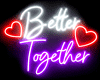 Better Together Neon Sig