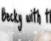 Becky with the bad hair>