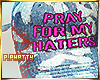 ღ Pray For My Haters