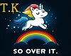 T.K Over IT  Unicorn