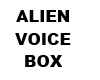 ALIEN VOICE BOX