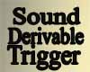 Sound Derivable Trigger