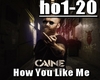 Caine - How You Like Me
