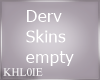 K derv skins empty