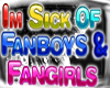 !T Sick of fangirls/boys