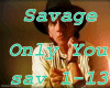 sav1-13 Savage-Only you