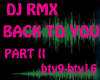 DJ RMX BACK TO YOU PT II